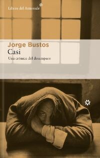 “Casi” de Jorge Bustos: la dignidad de los desamparados