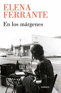 Elena Ferrante y su conflicto interior con los márgenes de la escritura