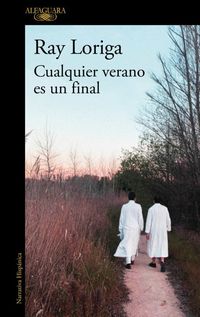 “Cualquier verano es un final” de Ray Loriga, donde vitalidad y decadencia se unen en forma y significado