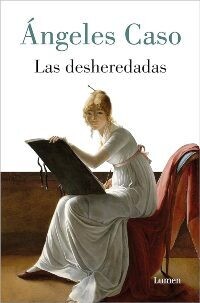 “Las desheredadas”, entre la pasión y el sometimiento