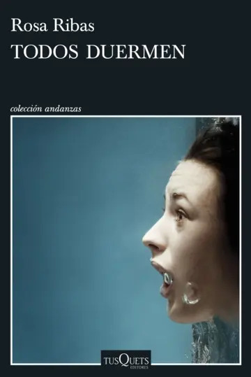 Rosa Ribas explora los límites del miedo y la culpa en “Todos duermen” Rosa Ribas explora los límites del miedo y la culpa en “Todos duermen”
